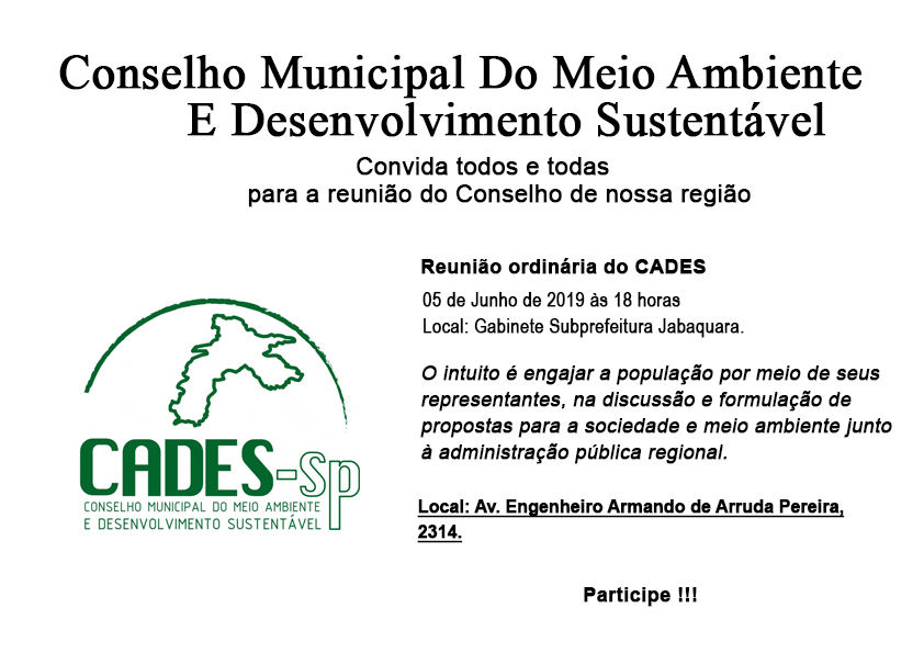 Imagem com os dizeres Conselho Municipal do Meio Ambiente e Desenvolvimento Sustentável (CADES) convida a todos para a reunião que irá ocorrer dia 05 de junho de 2019 às 18 horas na Subprefeitura Jabaquara. Ao lado esquerdo da foto encontra-se o logotipo do CADES em verde na forma do município de São Paulo.  
